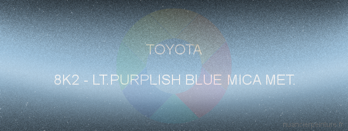 Peinture Toyota 8K2 Lt.purplish Blue Mica Met.