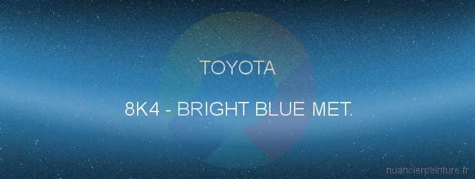 Peinture Toyota 8K4 Bright Blue Met.