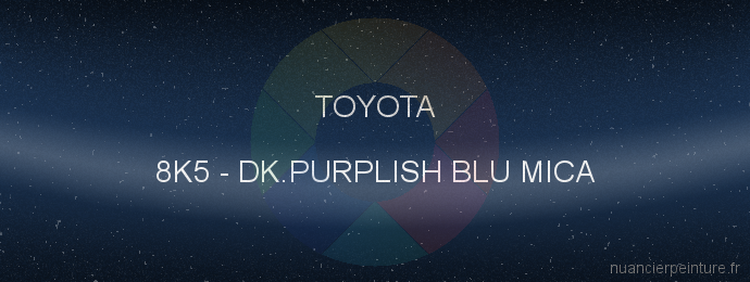 Peinture Toyota 8K5 Dk.purplish Blu Mica
