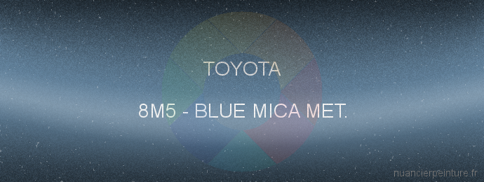 Peinture Toyota 8M5 Blue Mica Met.