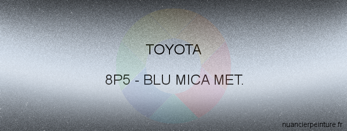 Peinture Toyota 8P5 Blu Mica Met.
