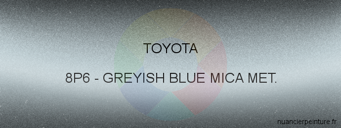 Peinture Toyota 8P6 Greyish Blue Mica Met.