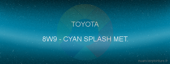 Peinture Toyota 8W9 Cyan Splash Met.