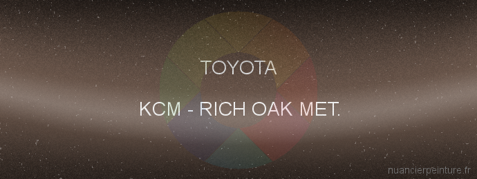 Peinture Toyota KCM Rich Oak Met.