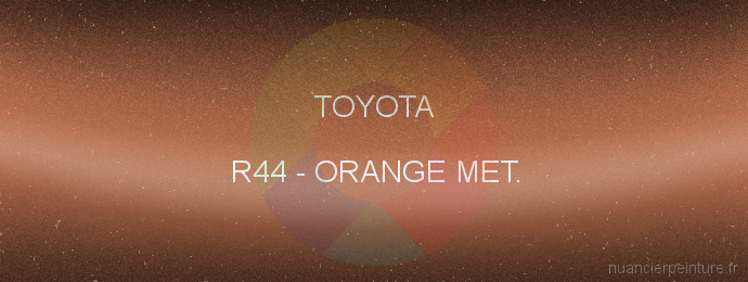 Peinture Toyota R44 Orange Met.