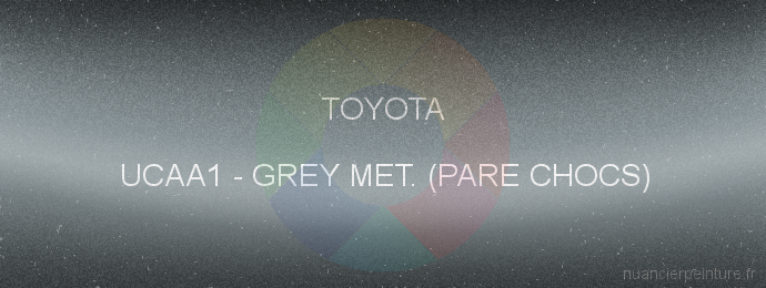 Peinture Toyota UCAA1 Grey Met. (pare Chocs)