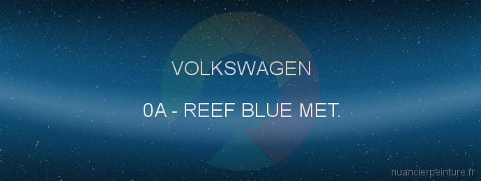 Peinture Volkswagen 0A Reef Blue Met.