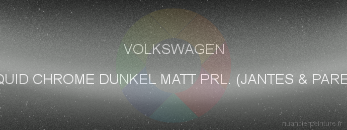 Peinture Volkswagen 9EL Liquid Chrome Dunkel Matt Prl. (jantes & Pare Chocs