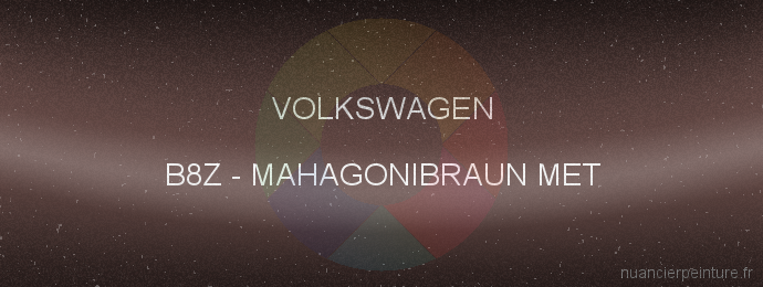 Peinture Volkswagen B8Z Mahagonibraun Met.