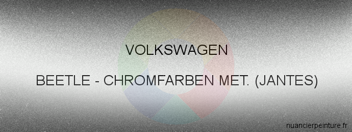 Peinture Volkswagen BEETLE Chromfarben Met. (jantes)