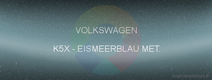 Peinture Volkswagen K5X Eismeerblau Met.