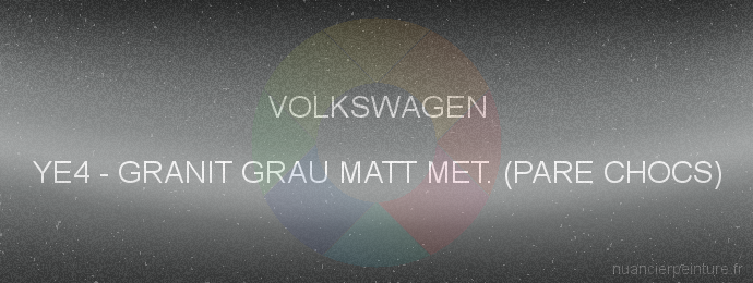 Peinture Volkswagen YE4 Granit Grau Matt Met. (pare Chocs)