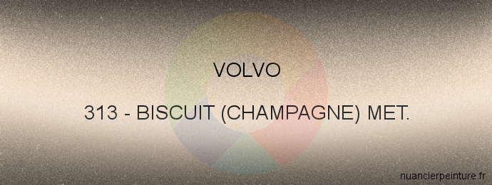 Peinture Volvo 313 Biscuit(champagne) Met.