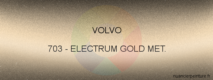 Peinture Volvo 703 Electrum Gold Met.