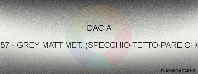 Peinture Dacia 205157 Grey Matt Met. (specchio-tetto-pare Chocs)