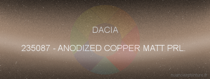 Peinture Dacia 235087 Anodized Copper Matt Prl. 