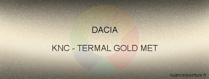 Peinture Dacia KNC Termal Gold Met